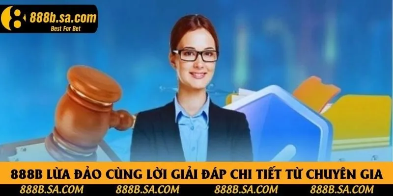 888B Lừa Đảo Cùng Lời Giải Đáp Chi Tiết Từ Chuyên Gia