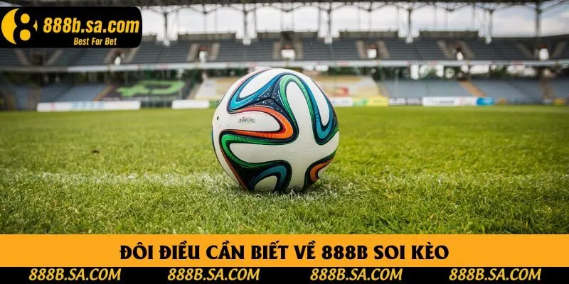 Đôi điều cần biết về 888B soi kèo