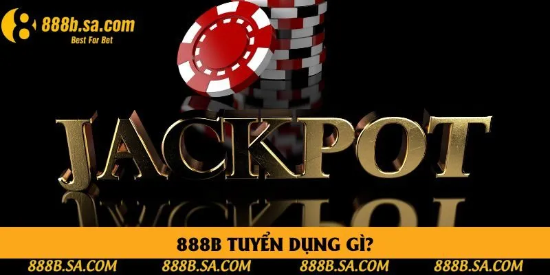 Nhà cái 888B tuyển dụng những vị trí đắc lực trong hệ thống Nhà cái 888B tuyển dụng những vị trí đắc lực trong hệ thống