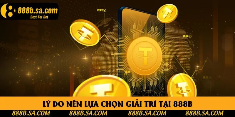 Lý do nên lựa chọn giải trí tại 888B