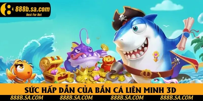 Sức hấp dẫn của bắn cá liên minh 3D tại 888B Sức hấp dẫn của bắn cá liên minh 3D tại 888B