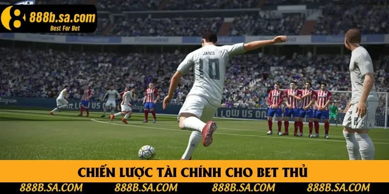 Chiến lược tài chính cho bet thủ Chiến lược tài chính cho bet thủ