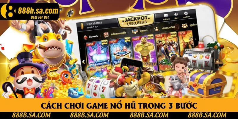 Cách chơi game nổ hũ trong 3 bước