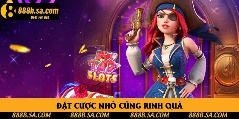 Đặt cược nhỏ cũng rinh quà