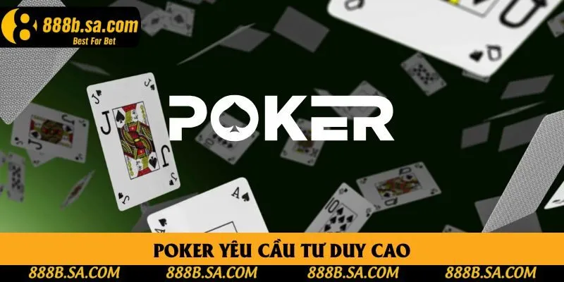 Poker yêu cầu tư duy cao Poker yêu cầu tư duy cao