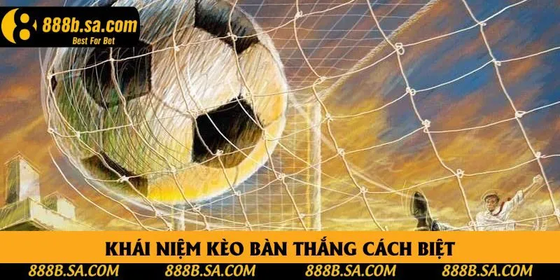Khái niệm kèo bàn thắng cách biệt Khái niệm kèo bàn thắng cách biệt
