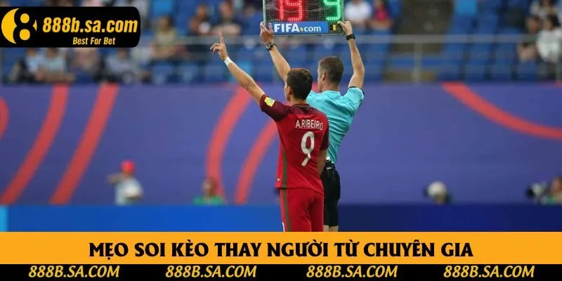Kèo Thay Người - Mẹo Soi Kèo Bóng Đá Tăng Tỷ Lệ Thắng