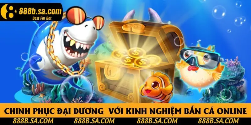 Chinh phục đại dương cực dễ với kinh nghiệm bắn cá online Chinh phục đại dương cực dễ với kinh nghiệm bắn cá online