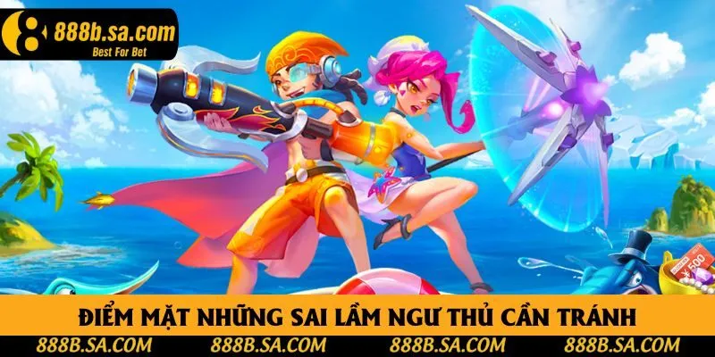 Điểm mặt những sai lầm ngư thủ cần tránh