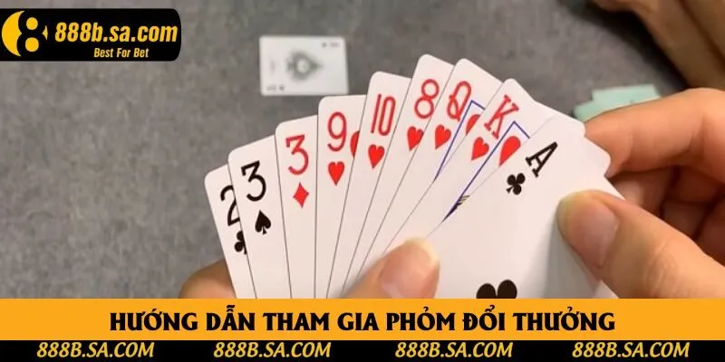 Hướng dẫn tham gia phỏm đổi thưởng