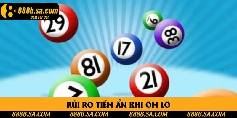 Rủi ro tiềm ẩn khi ôm lô Rủi ro tiềm ẩn khi ôm lô