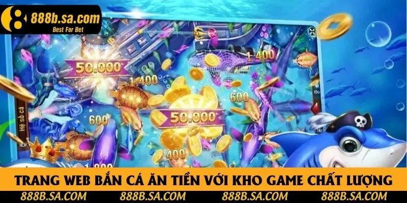 Trang web bắn cá ăn tiền với kho game chất lượng